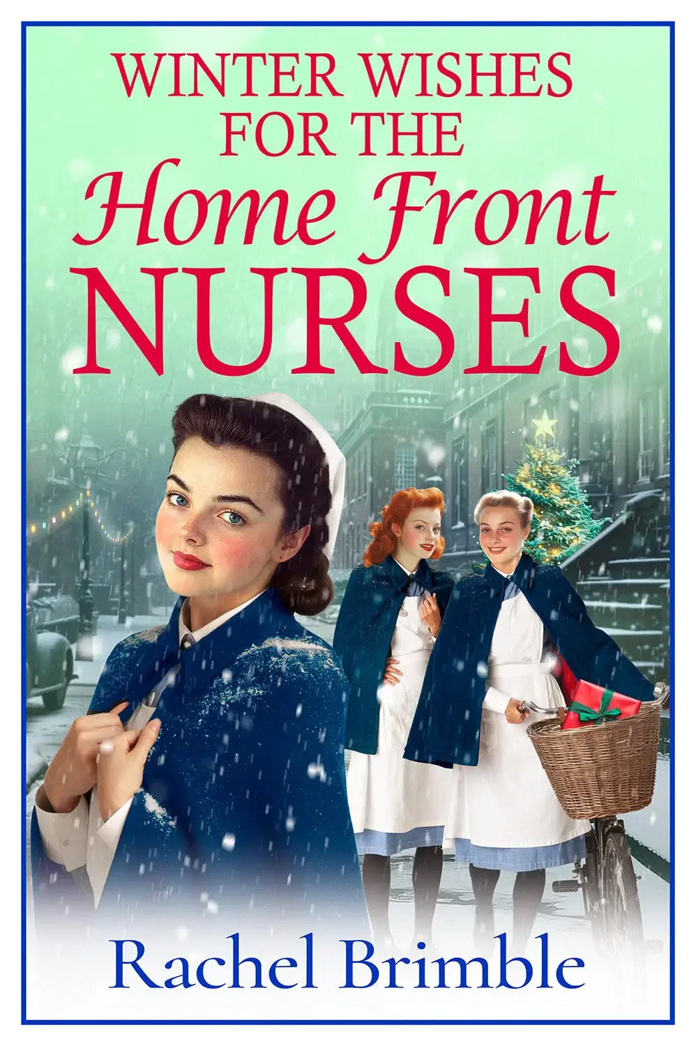 Winter Wishes for the Home Front Nurses by Rachel Brimble